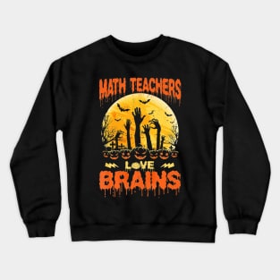 Math Teachers Love Brains Shirts Zombie School Halloween Crewneck Sweatshirt